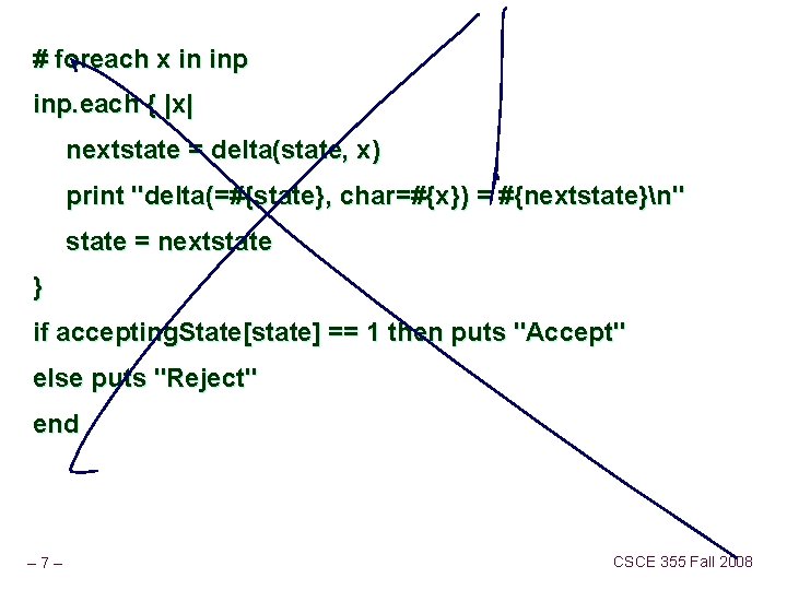 # foreach x in inp. each { |x| nextstate = delta(state, x) print "delta(=#{state},