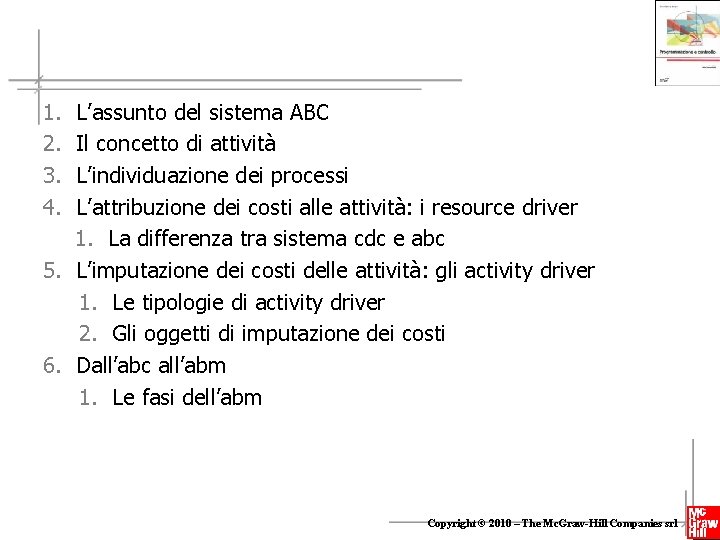 1. 2. 3. 4. L’assunto del sistema ABC Il concetto di attività L’individuazione dei
