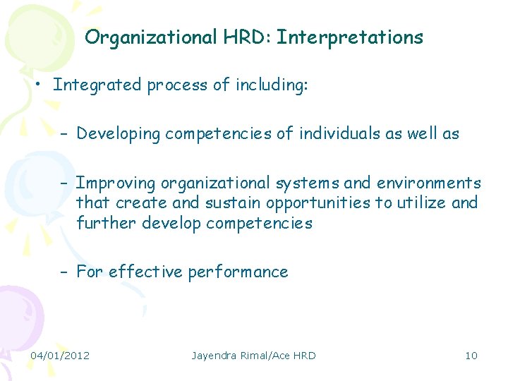 Organizational HRD: Interpretations • Integrated process of including: – Developing competencies of individuals as