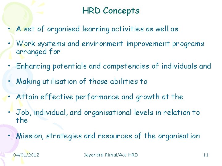 HRD Concepts • A set of organised learning activities as well as • Work