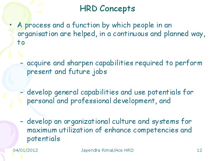 HRD Concepts • A process and a function by which people in an organisation