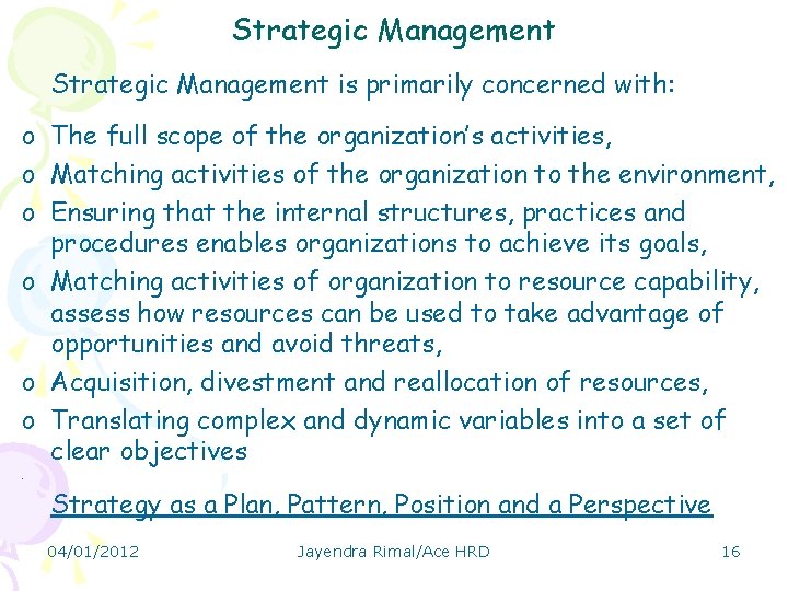 Strategic Management is primarily concerned with: o The full scope of the organization’s activities,