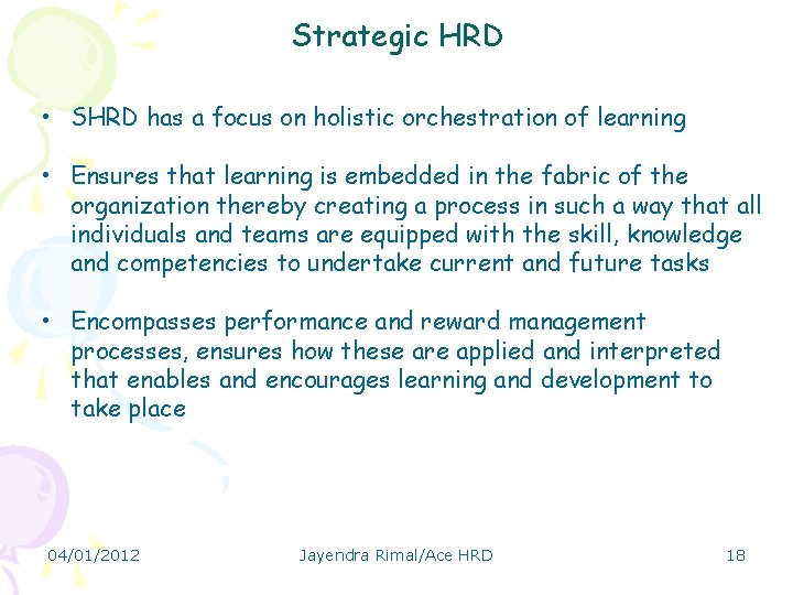 Strategic HRD • SHRD has a focus on holistic orchestration of learning • Ensures