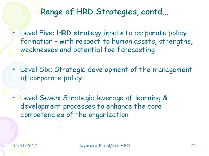 Range of HRD Strategies, contd… • Level Five: HRD strategy inputs to corporate policy