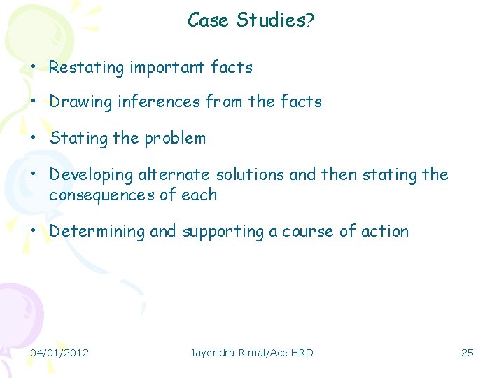 Case Studies? • Restating important facts • Drawing inferences from the facts • Stating