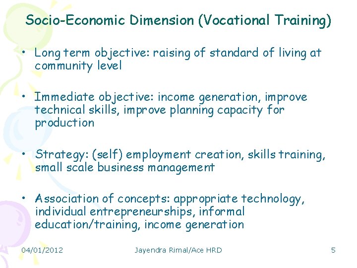Socio-Economic Dimension (Vocational Training) • Long term objective: raising of standard of living at