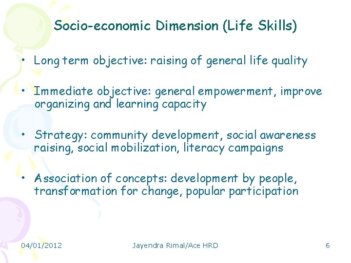 Socio-economic Dimension (Life Skills) • Long term objective: raising of general life quality •