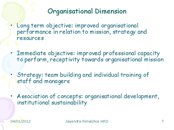 Organisational Dimension • Long term objective: improved organisational performance in relation to mission, strategy