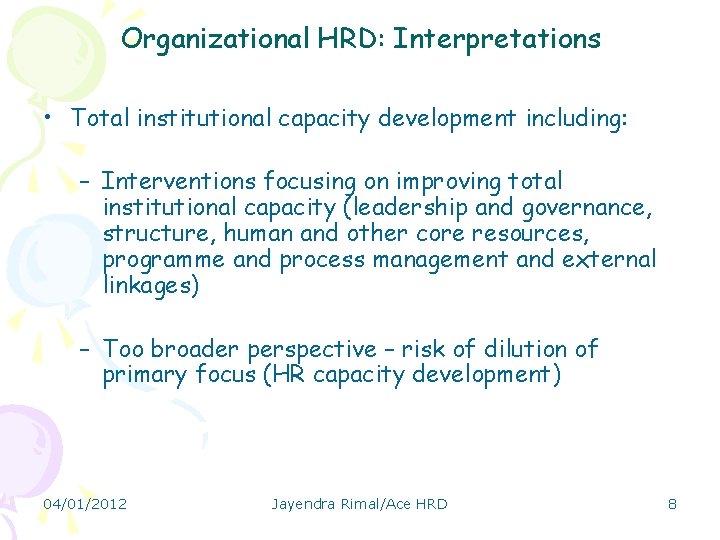 Organizational HRD: Interpretations • Total institutional capacity development including: – Interventions focusing on improving