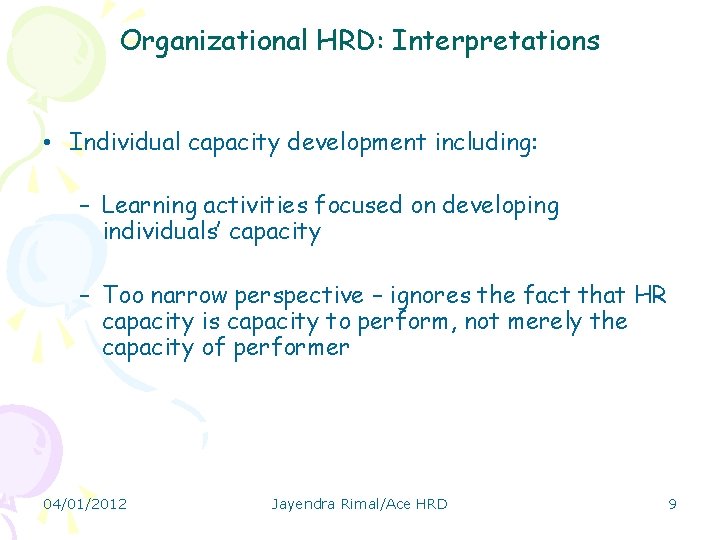 Organizational HRD: Interpretations • Individual capacity development including: – Learning activities focused on developing
