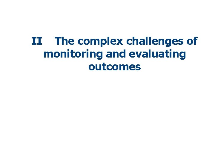 II The complex challenges of monitoring and evaluating outcomes 