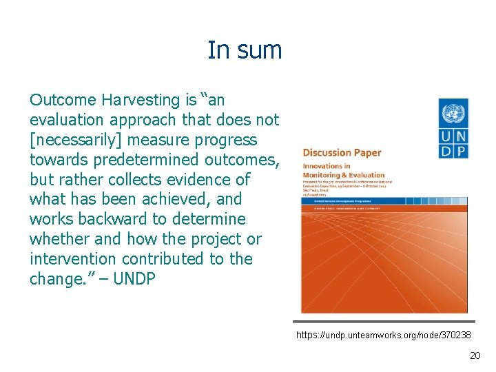 In sum Outcome Harvesting is “an evaluation approach that does not [necessarily] measure progress