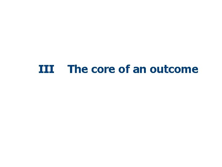 III The core of an outcome 