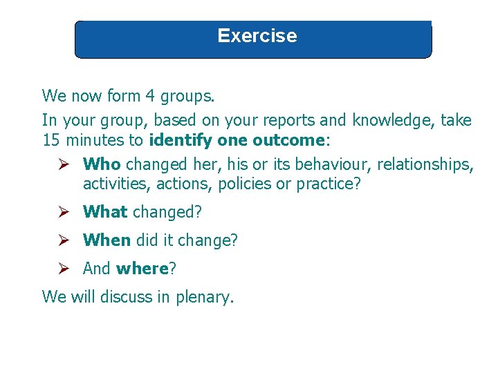 Exercise We now form 4 groups. In your group, based on your reports and