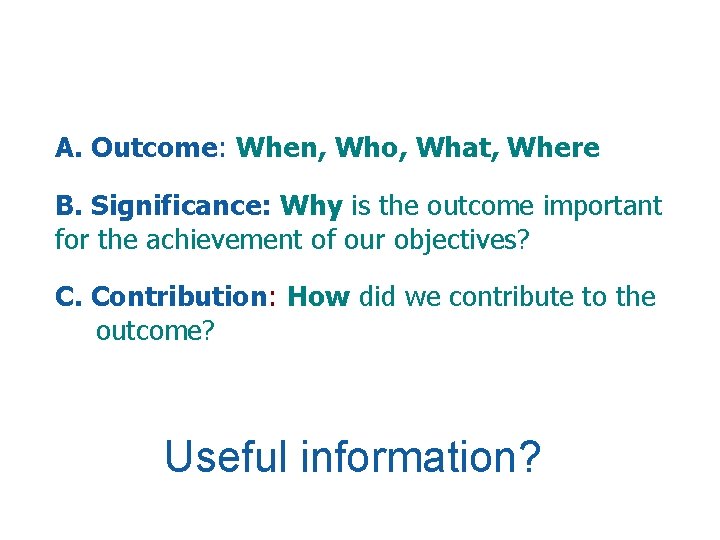 A. Outcome: When, Who, What, Where B. Significance: Why is the outcome important for