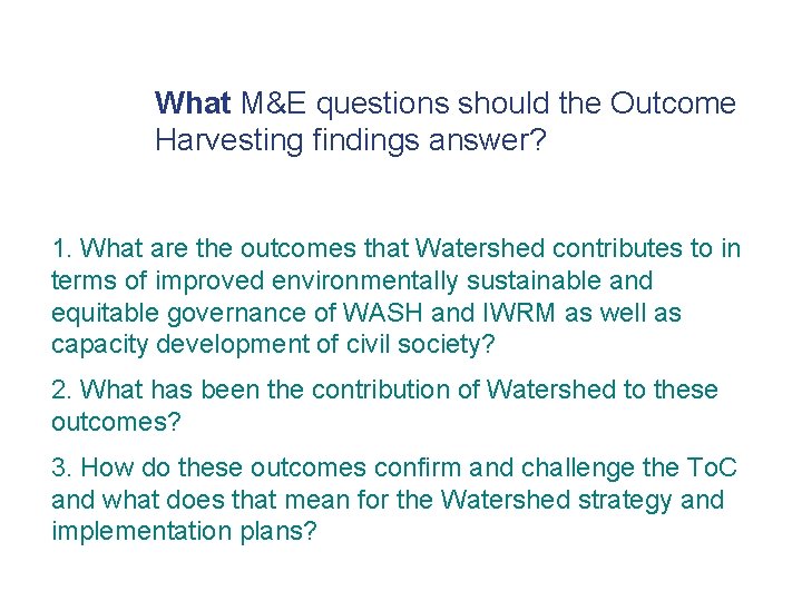 What M&E questions should the Outcome Harvesting findings answer? 1. What are the outcomes