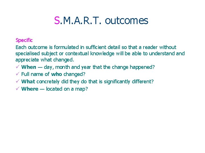 S. M. A. R. T. outcomes Specific Each outcome is formulated in sufficient detail