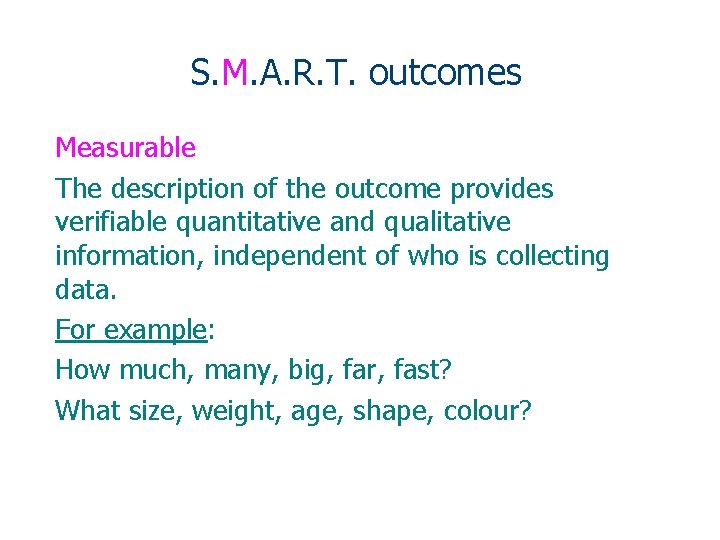 S. M. A. R. T. outcomes Measurable The description of the outcome provides verifiable