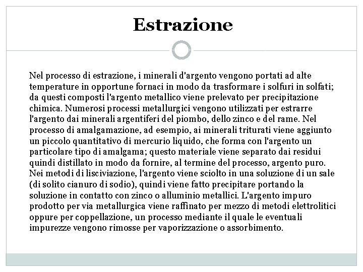 Estrazione Nel processo di estrazione, i minerali d'argento vengono portati ad alte temperature in