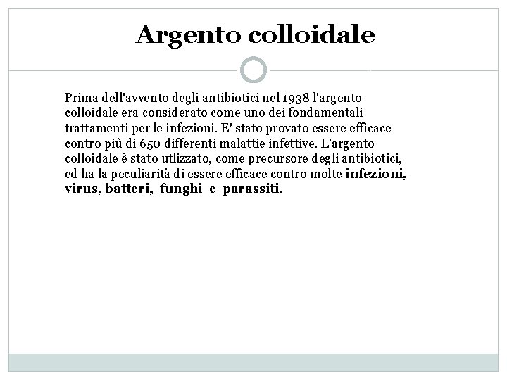 Argento colloidale Prima dell'avvento degli antibiotici nel 1938 l'argento colloidale era considerato come uno