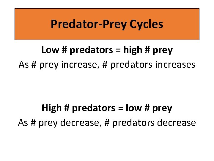 Predator-Prey Cycles Low # predators = high # prey As # prey increase, #