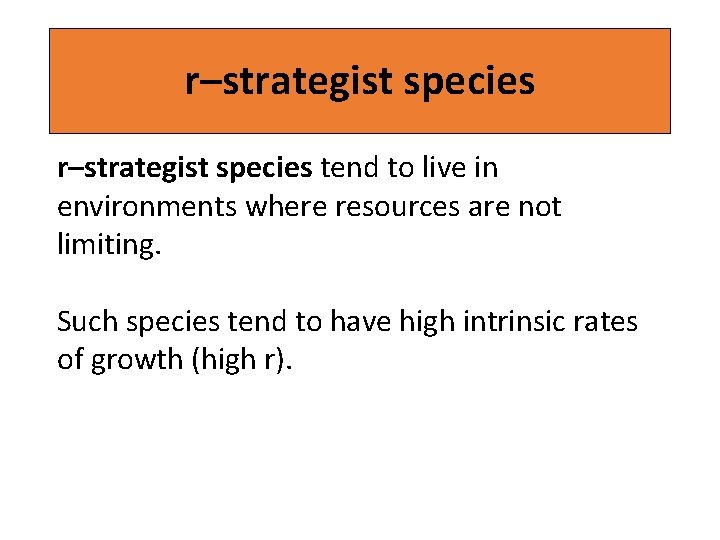 r–strategist species tend to live in environments where resources are not limiting. Such species