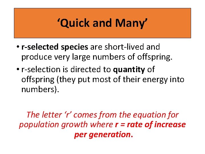 ‘Quick and Many’ • r-selected species are short-lived and produce very large numbers of