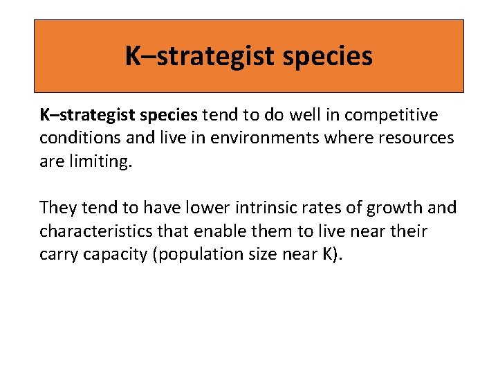 K–strategist species tend to do well in competitive conditions and live in environments where