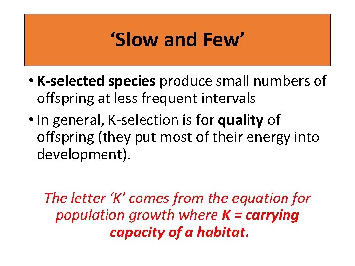 ‘Slow and Few’ • K-selected species produce small numbers of offspring at less frequent