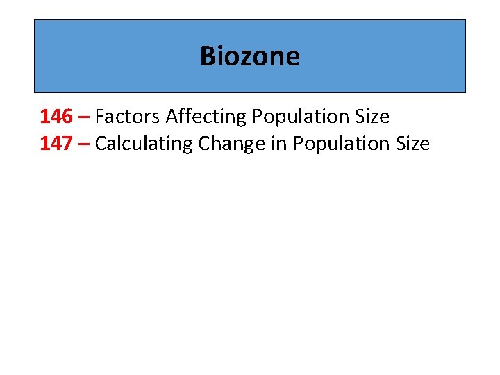 Biozone 146 – Factors Affecting Population Size 147 – Calculating Change in Population Size