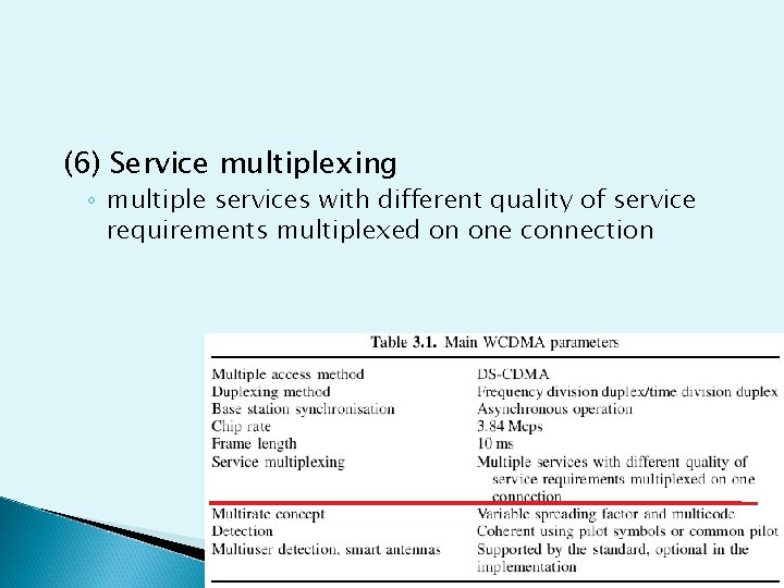 (6) Service multiplexing ◦ multiple services with different quality of service requirements multiplexed on