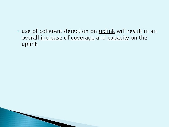 ◦ use of coherent detection on uplink will result in an overall increase of