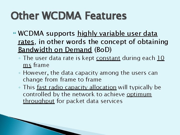 Other WCDMA Features WCDMA supports highly variable user data rates, in other words the