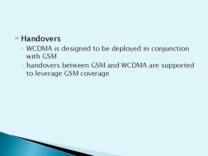  Handovers ◦ WCDMA is designed to be deployed in conjunction with GSM ◦