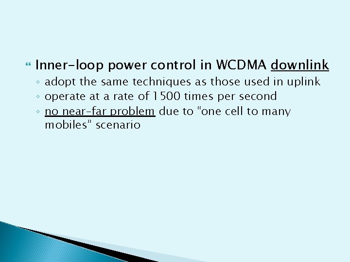  Inner-loop power control in WCDMA downlink ◦ adopt the same techniques as those