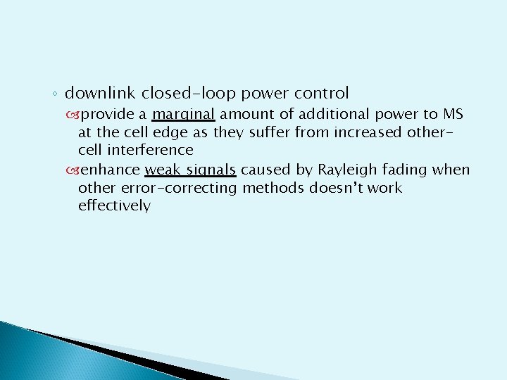 ◦ downlink closed-loop power control provide a marginal amount of additional power to MS