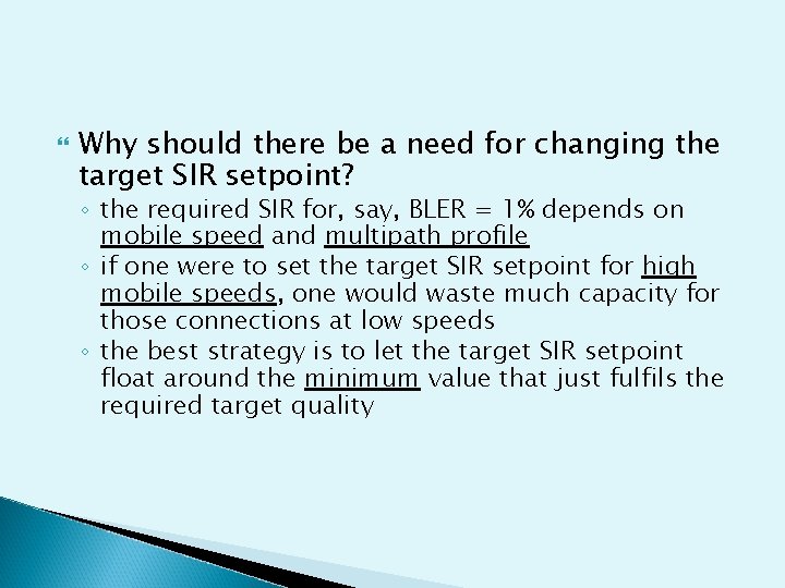  Why should there be a need for changing the target SIR setpoint? ◦