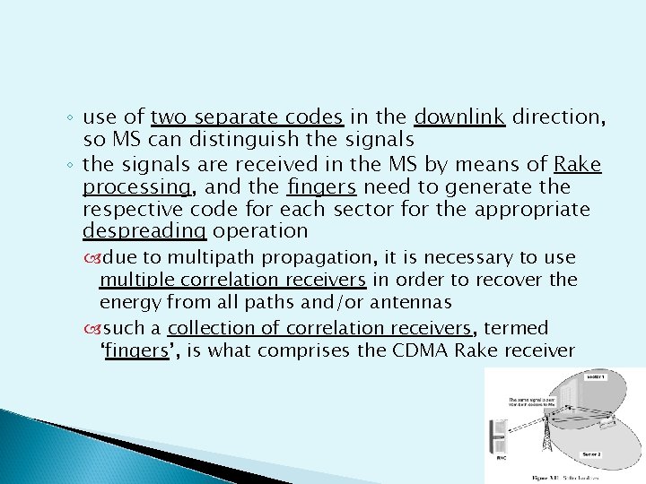 ◦ use of two separate codes in the downlink direction, so MS can distinguish