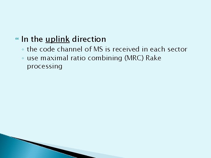  In the uplink direction ◦ the code channel of MS is received in