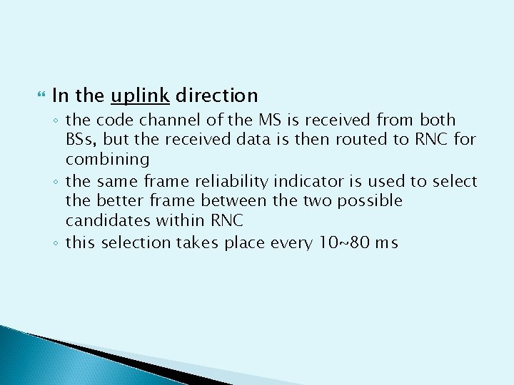  In the uplink direction ◦ the code channel of the MS is received