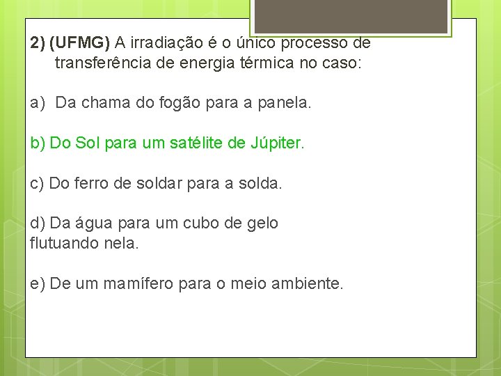2) (UFMG) A irradiação é o único processo de transferência de energia térmica no