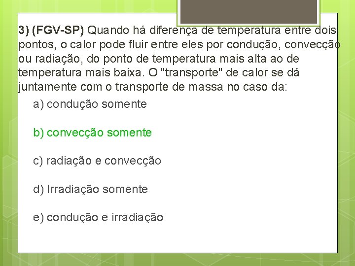 3) (FGV-SP) Quando há diferença de temperatura entre dois pontos, o calor pode fluir