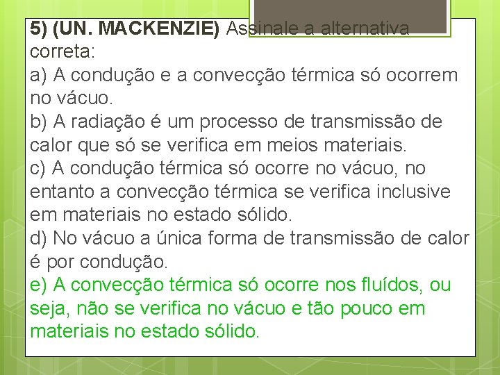 5) (UN. MACKENZIE) Assinale a alternativa correta: a) A condução e a convecção térmica