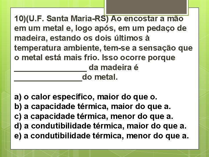 10)(U. F. Santa Maria-RS) Ao encostar a mão em um metal e, logo após,