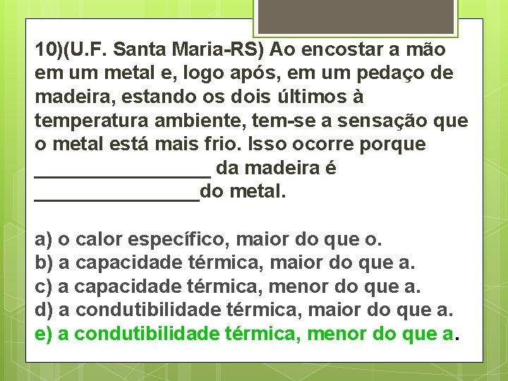 10)(U. F. Santa Maria-RS) Ao encostar a mão em um metal e, logo após,