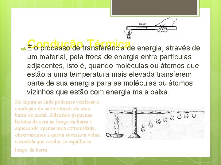 Condução Térmica É o processo de transferência de energia, através de um material, pela