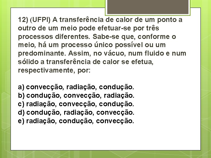 12) (UFPI) A transferência de calor de um ponto a outro de um meio