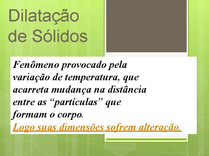 Dilatação de Sólidos Fenômeno provocado pela variação de temperatura, que acarreta mudança na distância