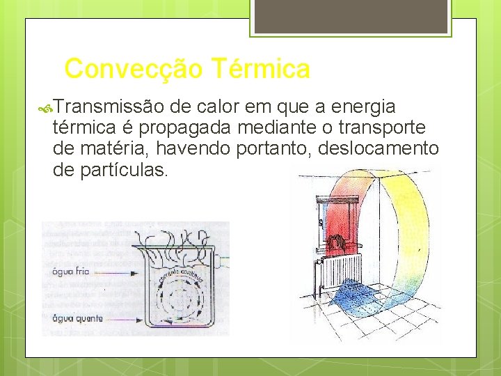 Convecção Térmica Transmissão de calor em que a energia térmica é propagada mediante o