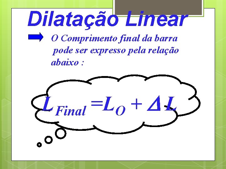 Dilatação Linear O Comprimento final da barra pode ser expresso pela relação abaixo :